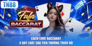 Cách Chơi Baccarat - 4 Quy Luật Săn Tiền Thưởng Triệu Đô