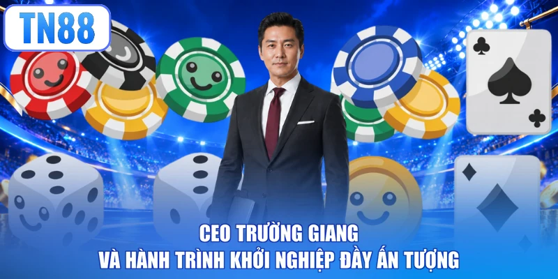 CEO Trường Giang và hành trình khởi nghiệp đầy ấn tượng