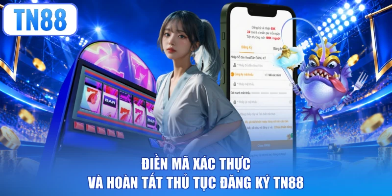 Điền mã xác thực và hoàn tất thủ tục đăng ký TN88