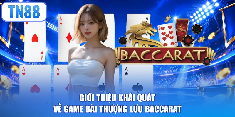 Giới thiệu khái quát về game bài thượng lưu Baccarat