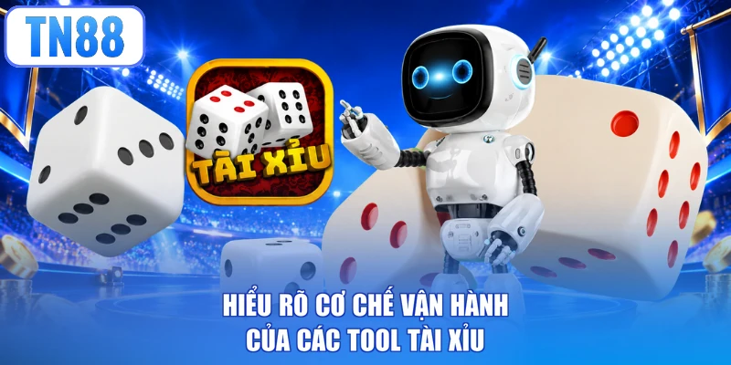 Hiểu rõ cơ chế vận hành của các tool Tài Xỉu