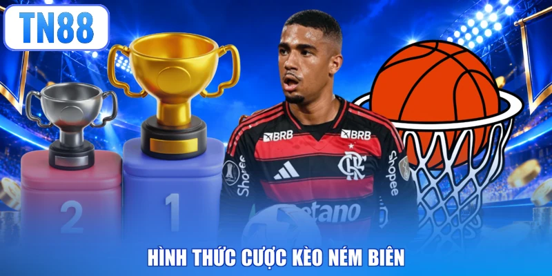 Hình thức cược kèo ném biên