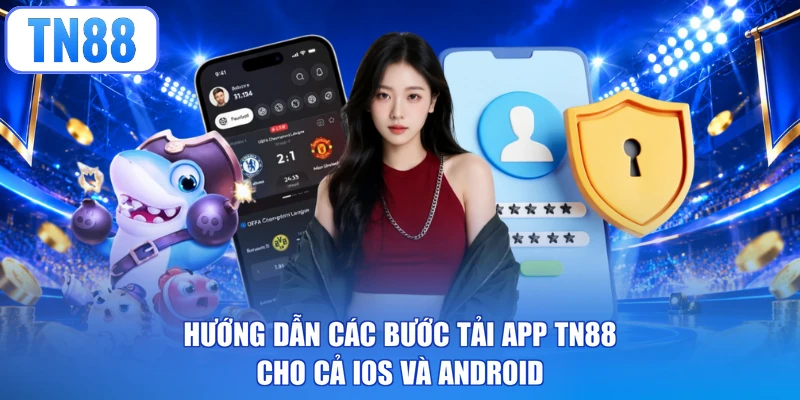 Hướng dẫn các bước tải app TN88 cho cả iOS và Android